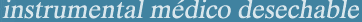 instrumental medico desechable